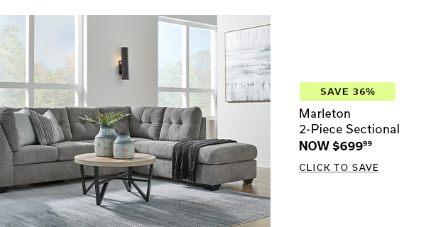 Save $36% | Marleton 2-Piece Sectional | Now $699.99 | CLICK TO SAVE >
