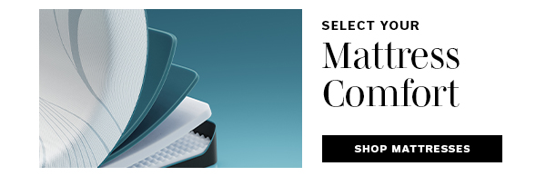 Select Your Mattress Comfort | SHOP >