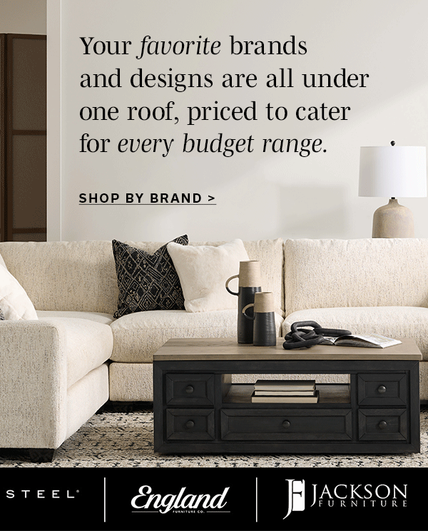 Your favorite brand and designs are all under one roof, priced to cater for every budget range. | SHOP BY BRAND >