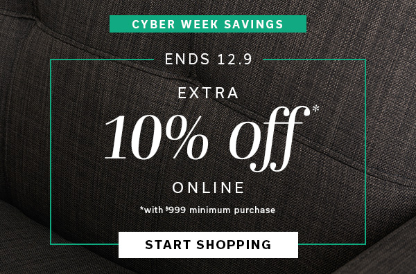 Cyber Week Savings | Ends 12.9 | Up to Extra 10% Off Online *with $999 minimum purchase | START SHOPPING >