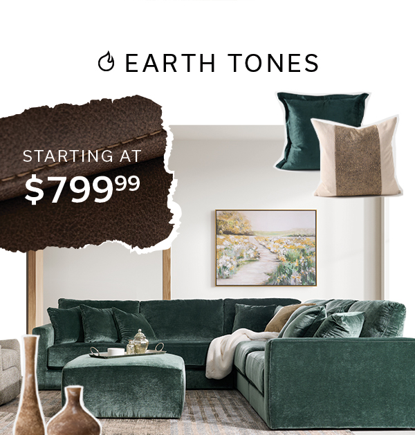 Earth Tones starting at $799.99 >