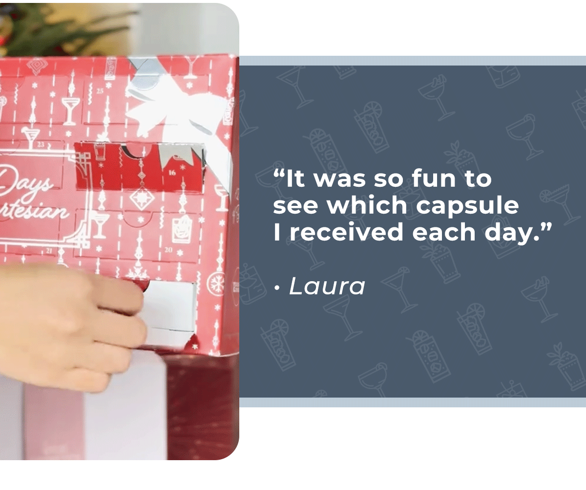 "It was so fun to see which capsule I received each day." - Laura