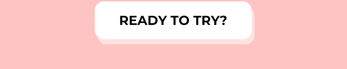 Ready to Try?