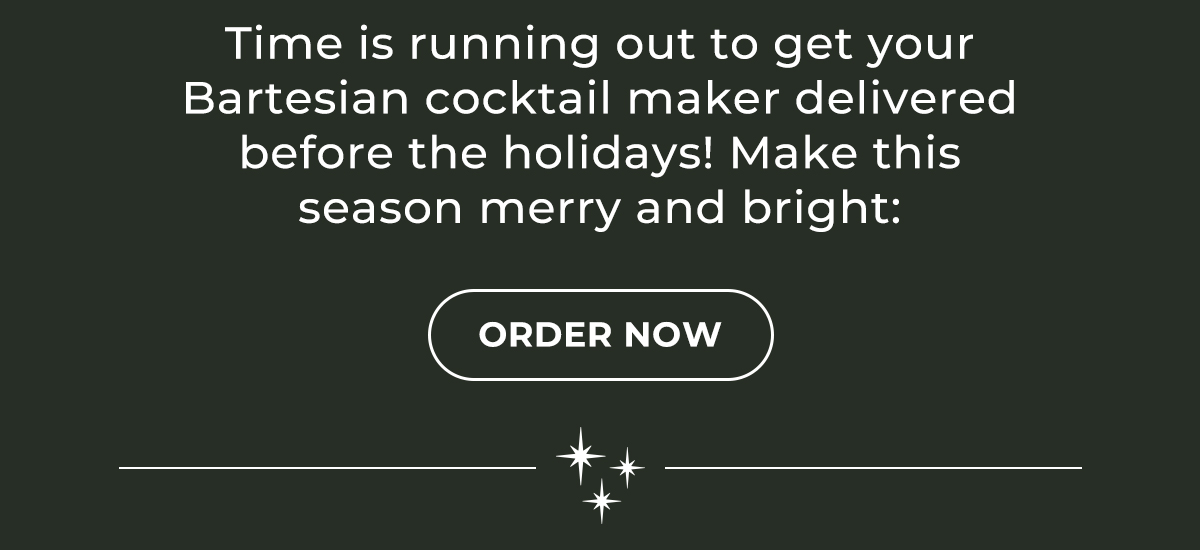 Time is running out to get your Bartesian cocktail maker delivered before the holidays!