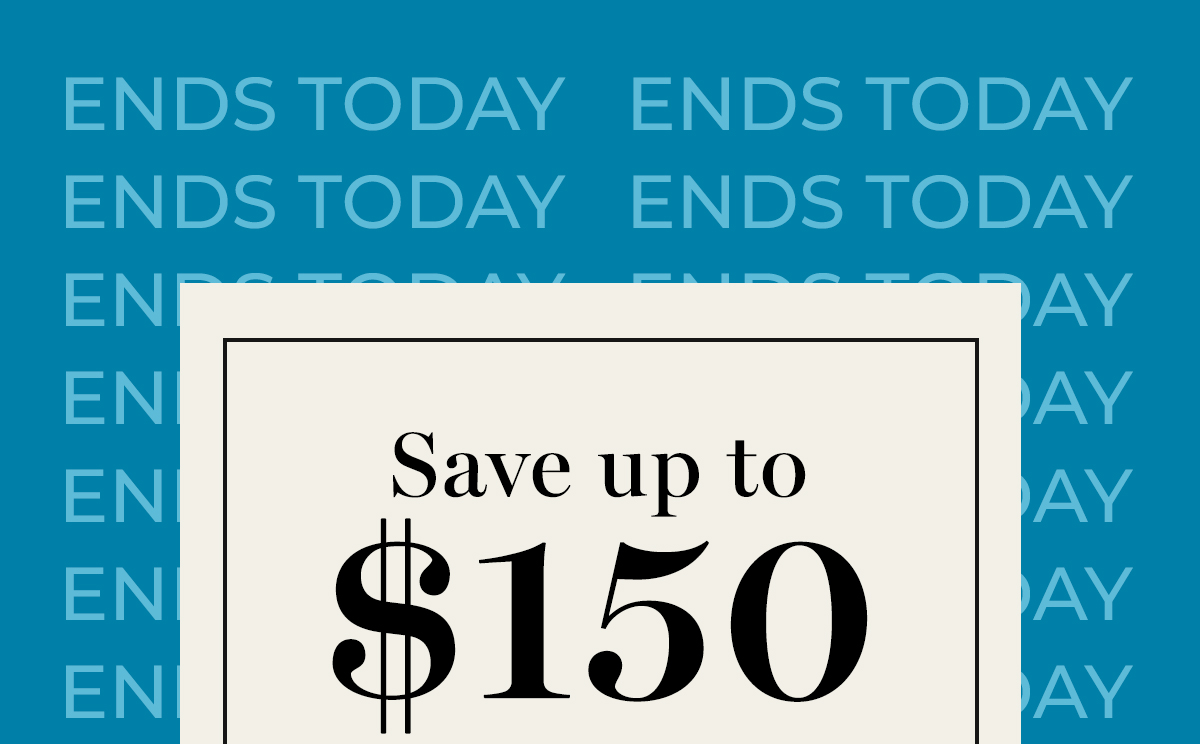 Ends Today: Save up to $150