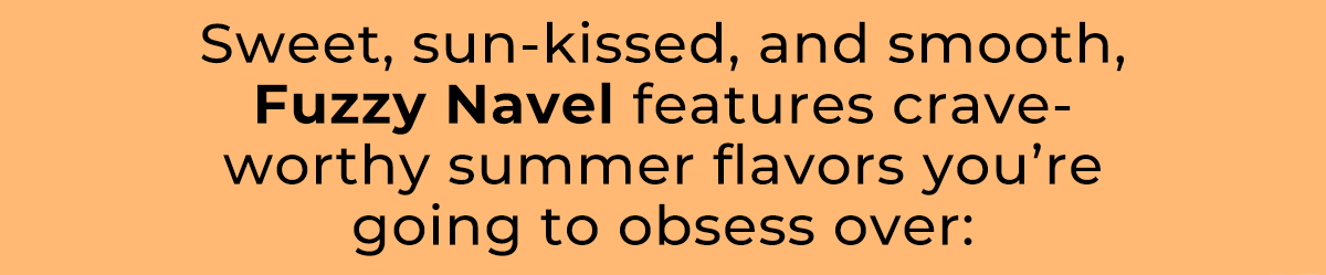 Fuzzy Navel Features Peach & Orange