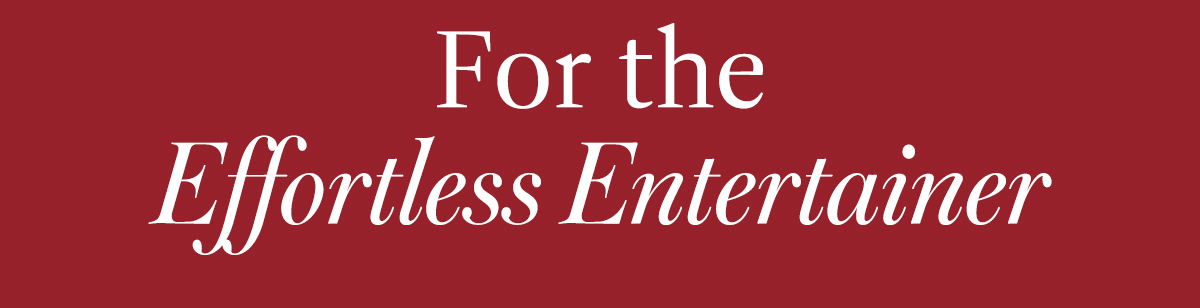 For the Effortless Entertainer