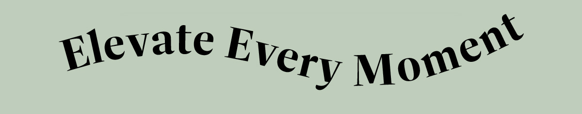 Elevate Every Moment