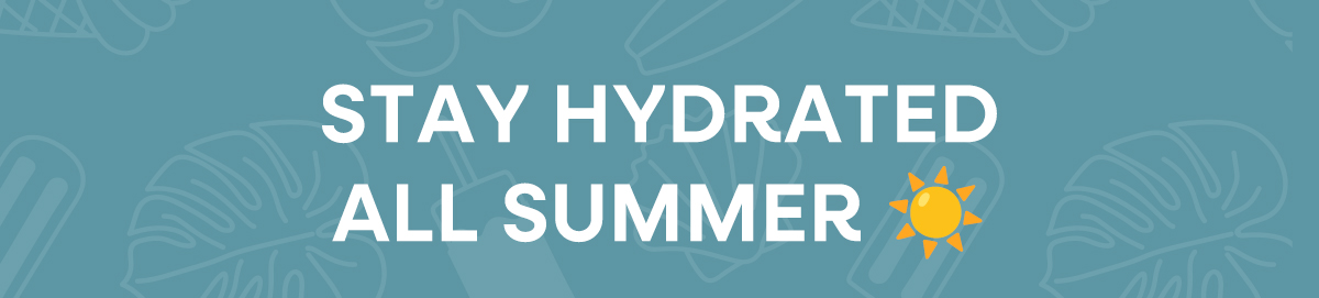Stay Hydrated All Summer