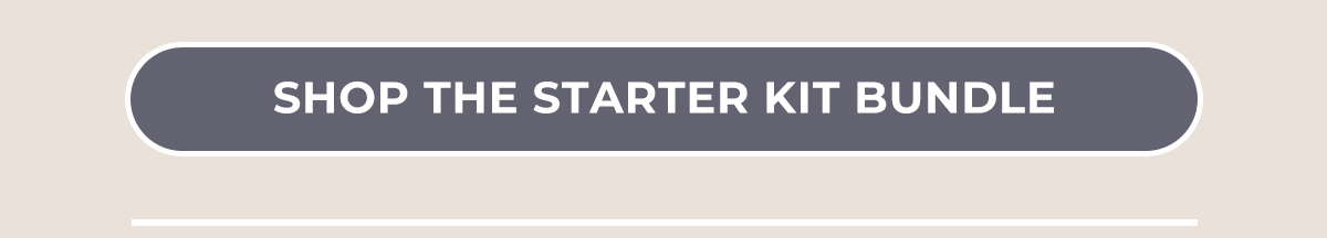 Shop the Starter Kit Bundle