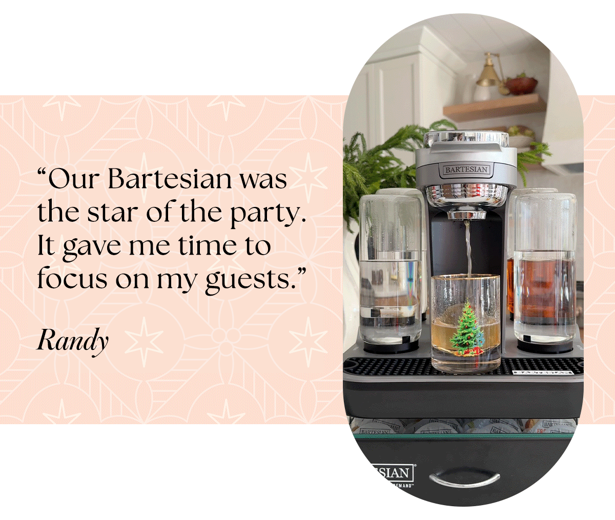 "Our Bartesian was the star of the party." - Randy