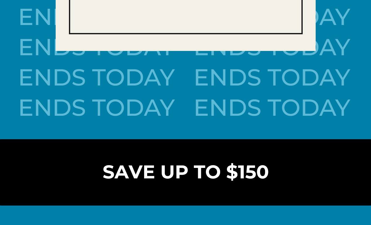 Ends Today: Save up to $150