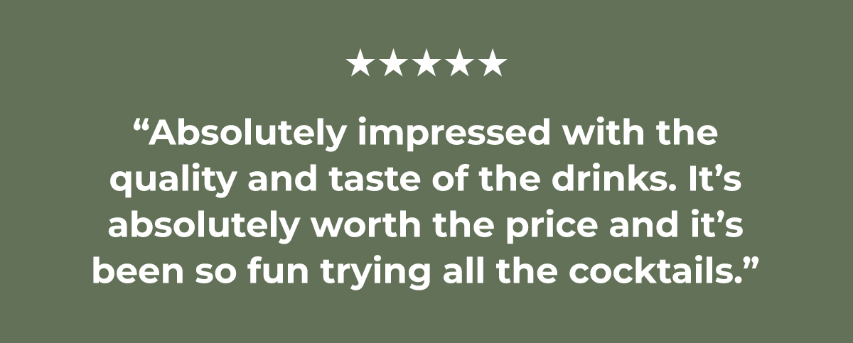 "Absolutely impressed with the quality and taste of the drinks."