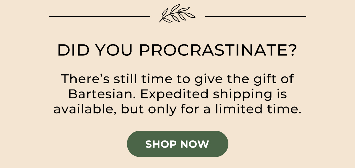 There's still time to give the gift of Bartesian. Expedited shipping is available.