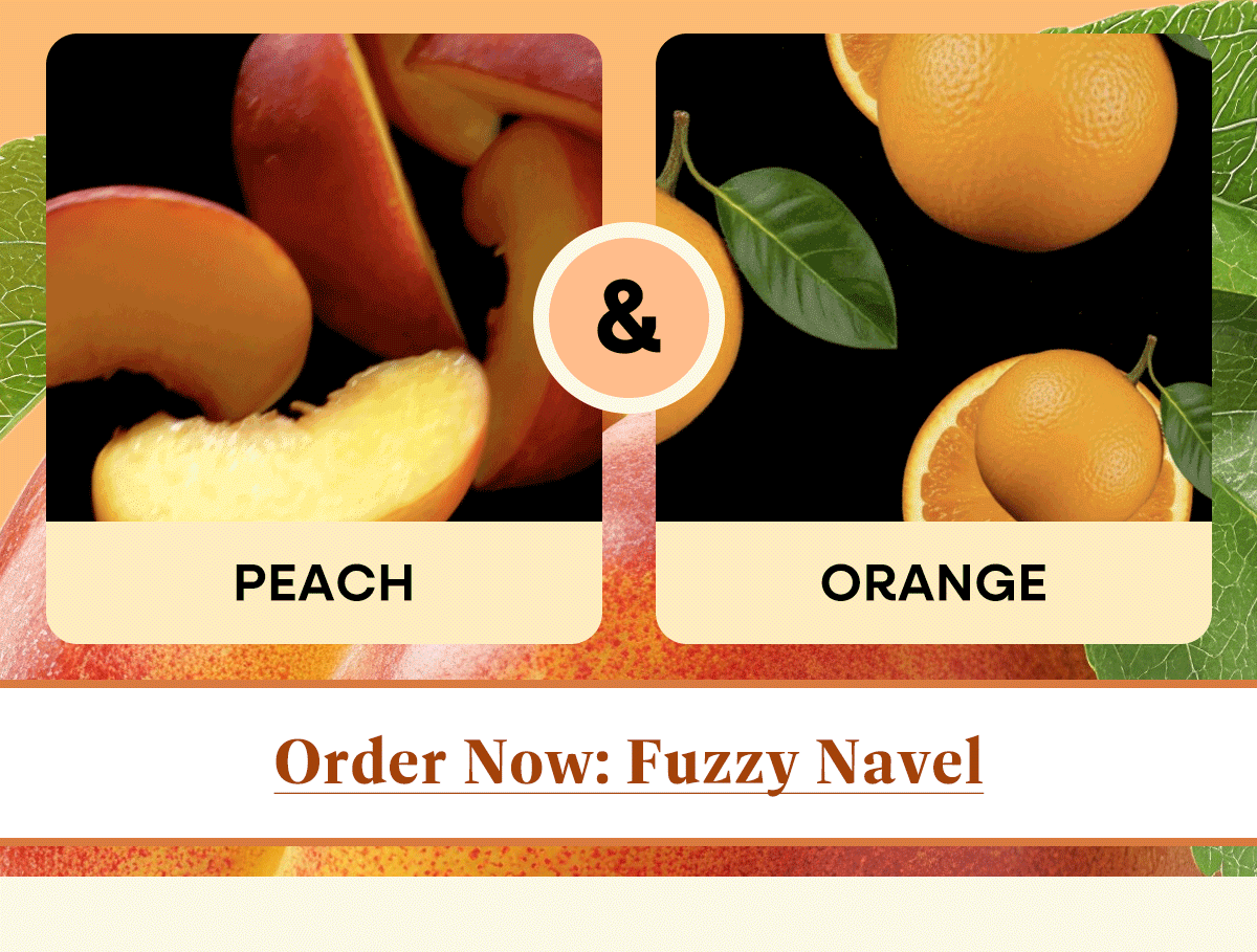 Order Now: Fuzzy Navel