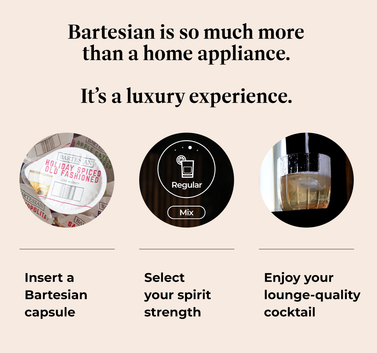 Bartesian is so much more than a home appliance. It's a luxury experience.