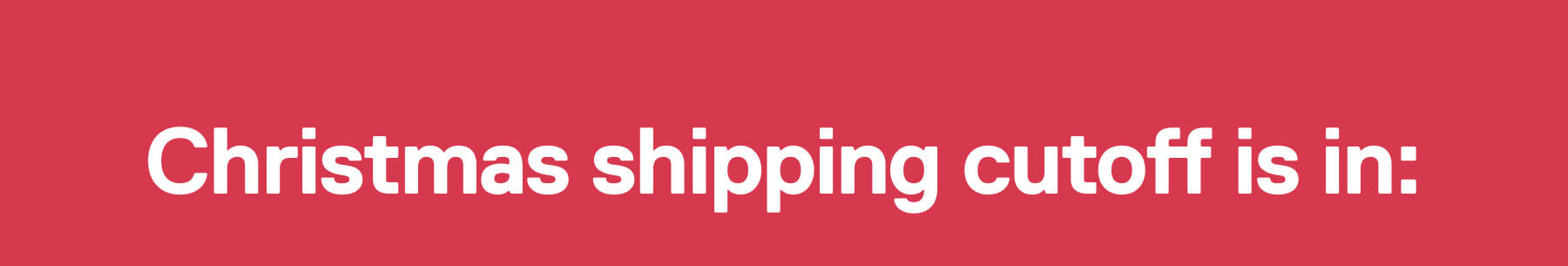Christmas shipping cutoff is in: