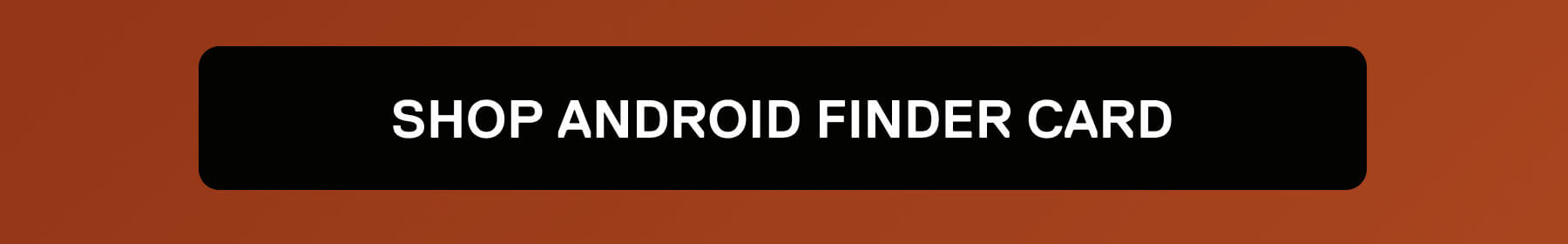 SHOP ANDROID FINDER CARD