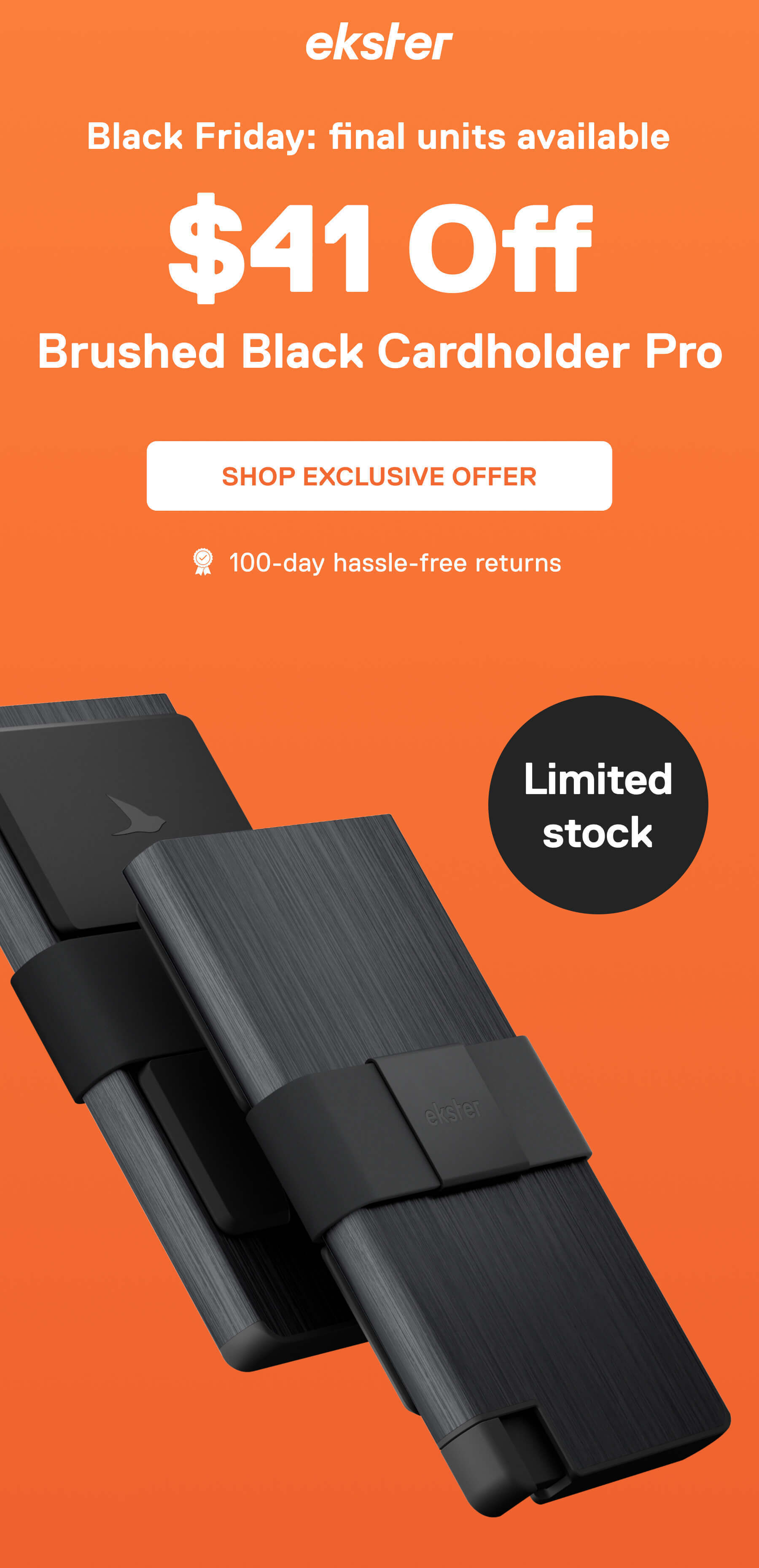 ekster Last units Black Friday $41 Off Brushed Black Cardholer Pro SHOP EXCLUSIVE OFFER 100-day hassle-free returns Limited Stock