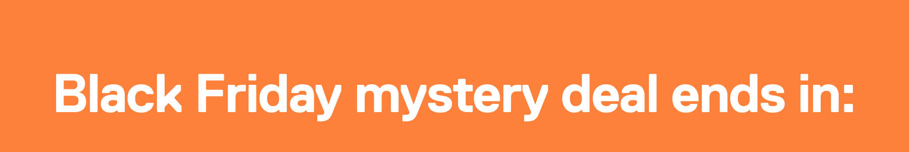 Black Friday mystery deal ends in: