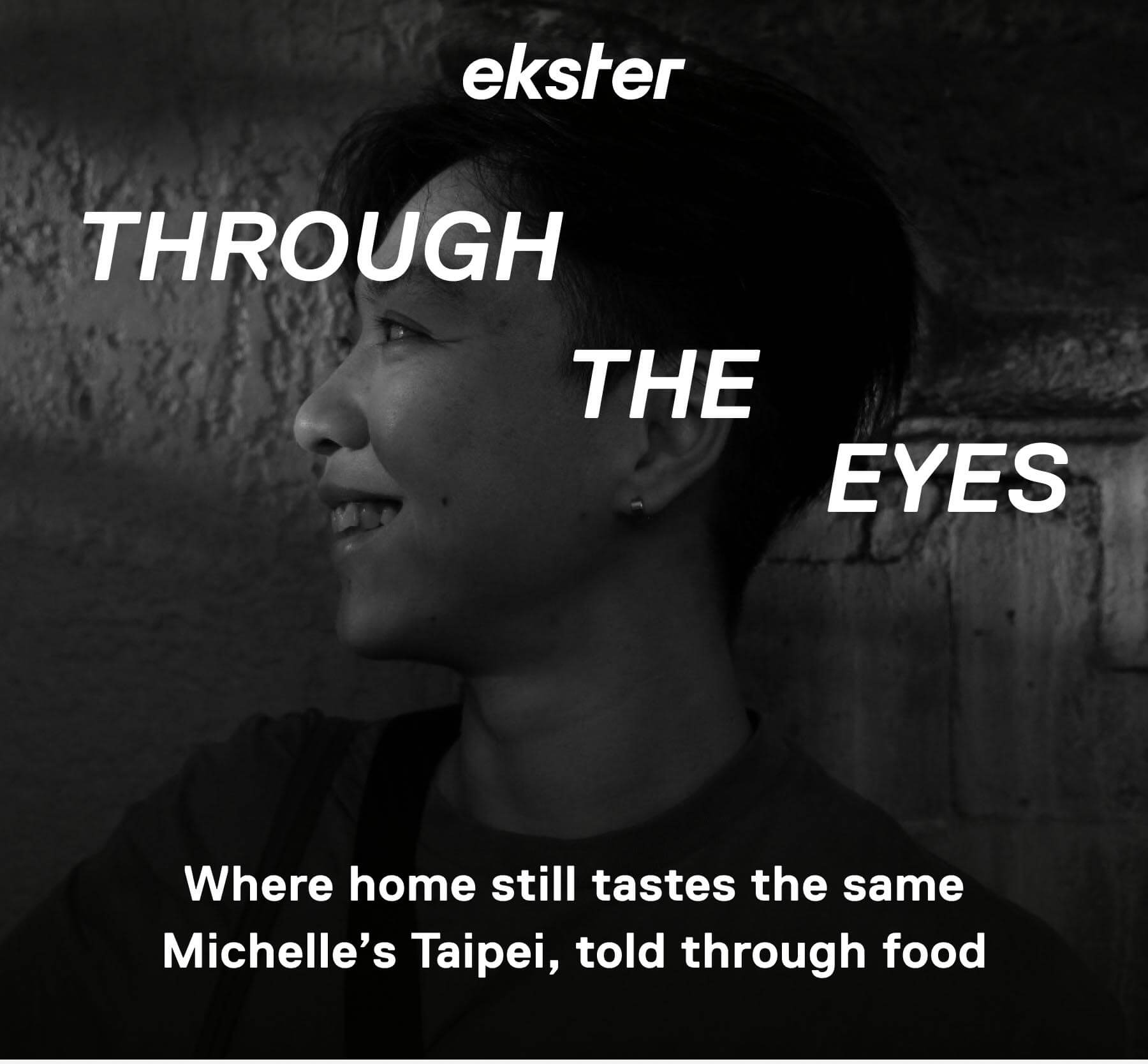 ekster THROUGH THE EYES Where home still tastes the same Michelle's Taipei, told through food