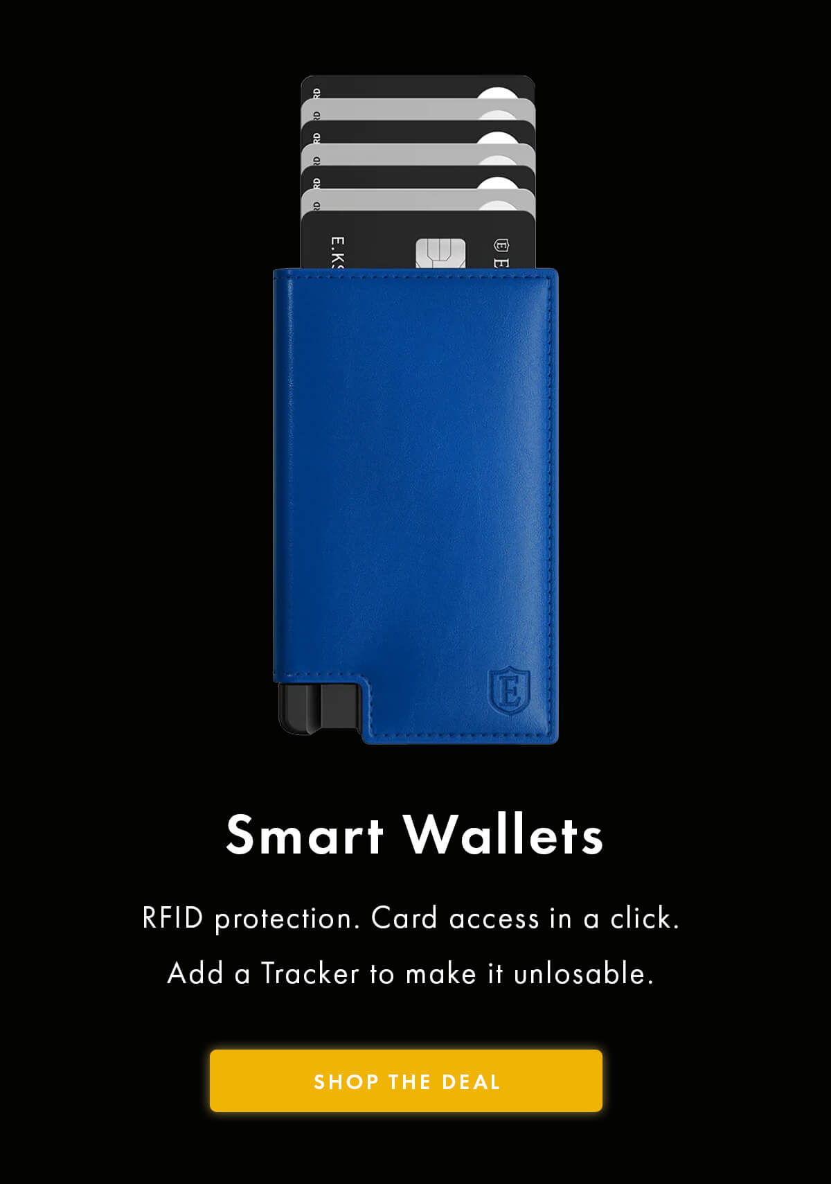 Smart Wallets RFID protection. Card access in a click. Add a Tracker to make it unlosable. SHOP THE DEAL