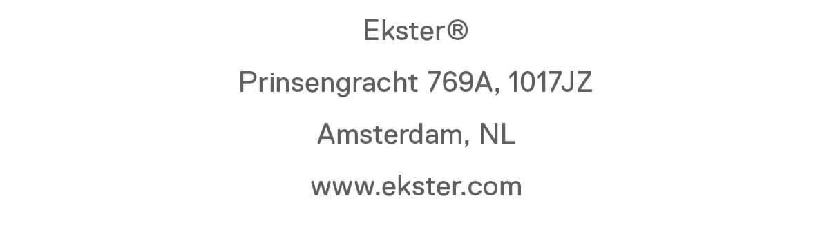Ekster Prinsengracht 769A, 1017JZ Amsterdam, NL www.ekster.com
