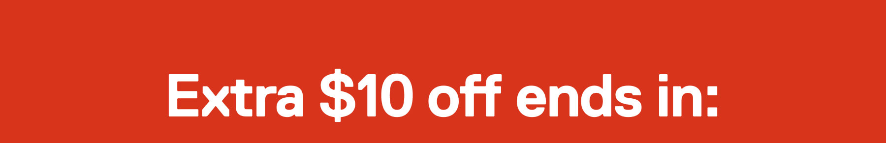 Extra $10 off ends in: