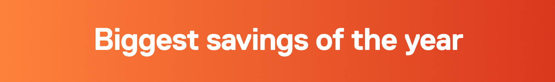 Biggest savings of the year