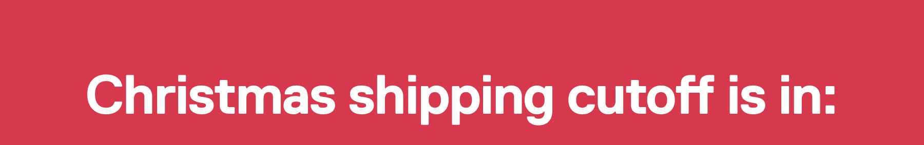 Christmas shipping cutoff is in: