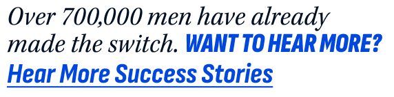 Over 700k men have already made the switch. 
