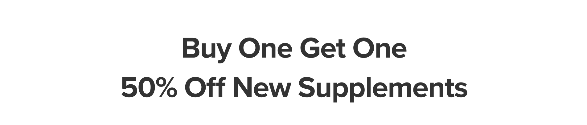 Buy One Get One 50% Off New Supplements