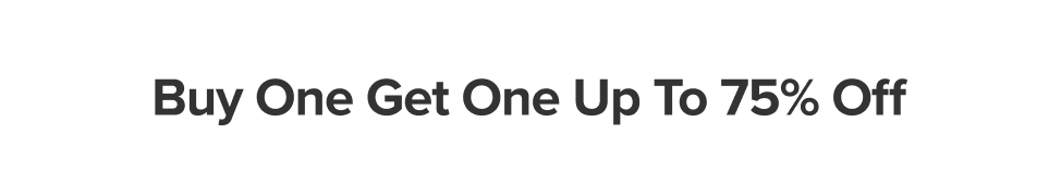 Buy one get one up to 75% off