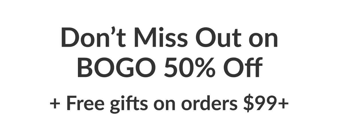 Don't miss out on BOGO 50% off