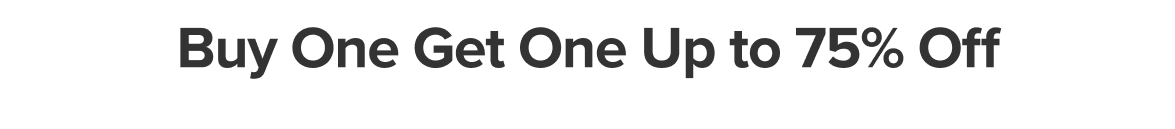 Buy one get one up to 75% off