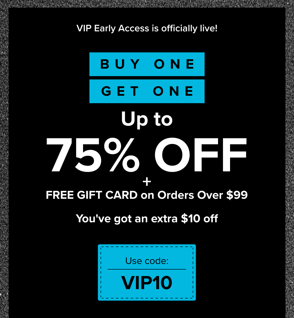 Early Access: Buy One Get One up to 75% Off
