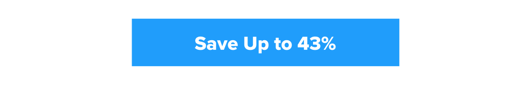 Up to 43% off our most popular products