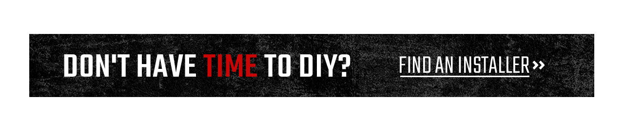 DON'T HAVE TIME TO DIY? FIND AN INSTALLER