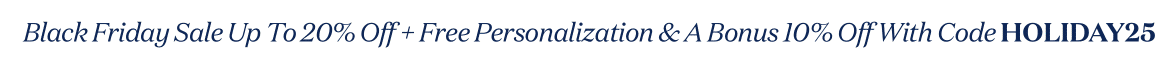 Black Friday Sale Up To 20% Off + Free Personalization & A Bonus 10% Off With Code HOLIDAY25