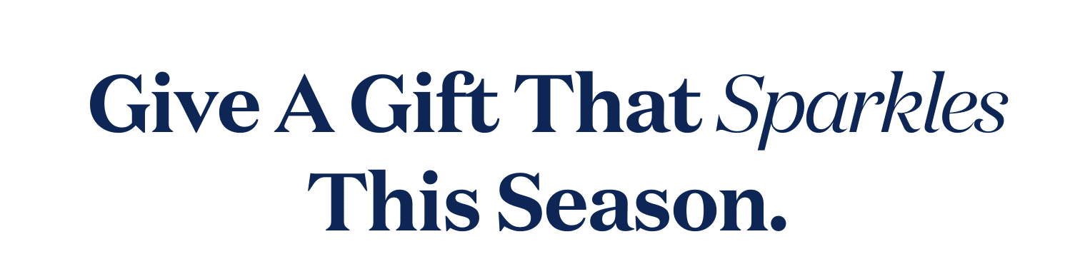 Give A Gift That Sparkles This Season