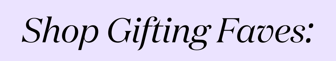 Shop Gifting Faves: