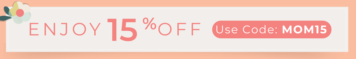Enjoy 15% off. Use code: MOM15