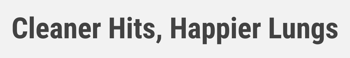 Cleaner hits, happier lungs