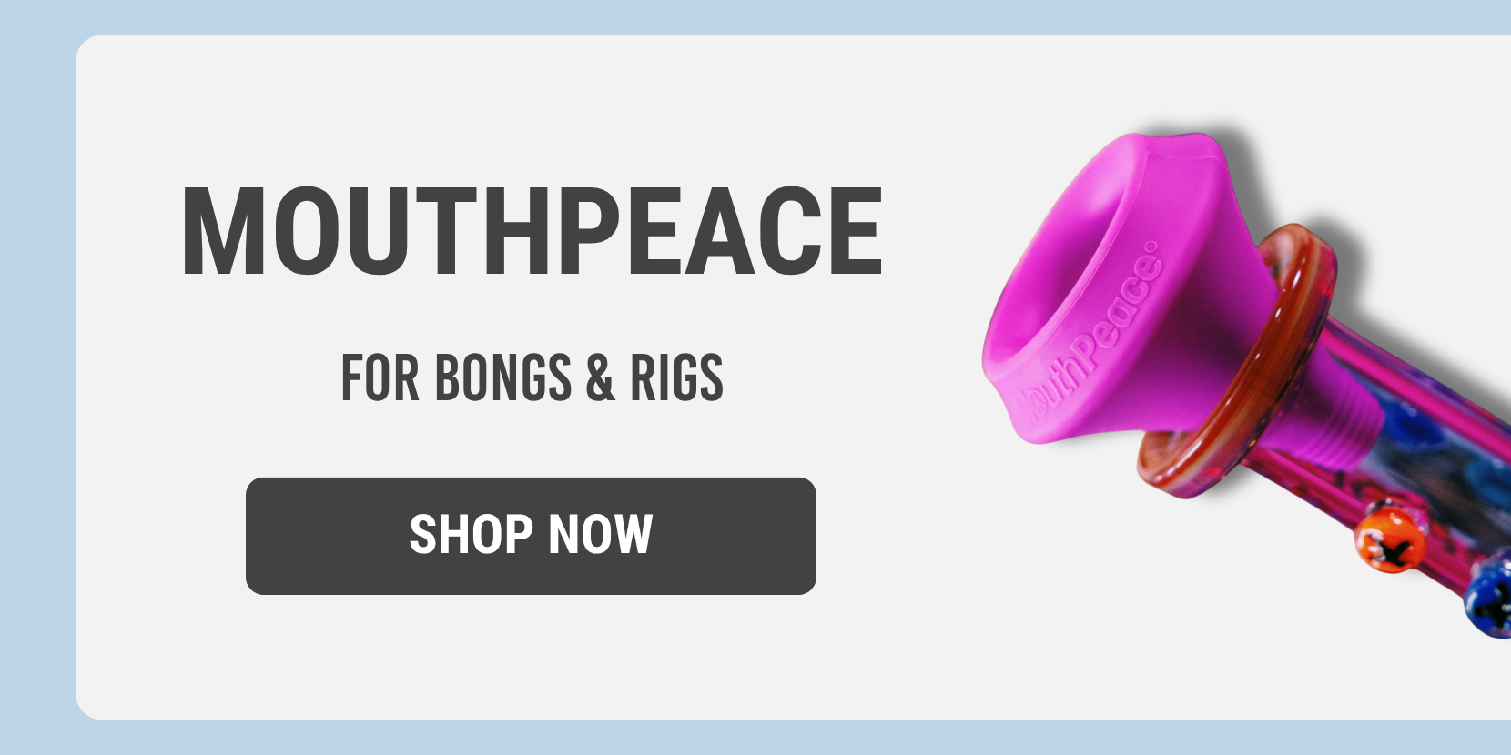 For Bongs & Rigs - MouthPeace - Shop Now