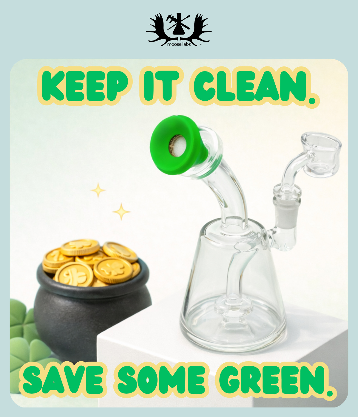 Keep it clean, save some green. 