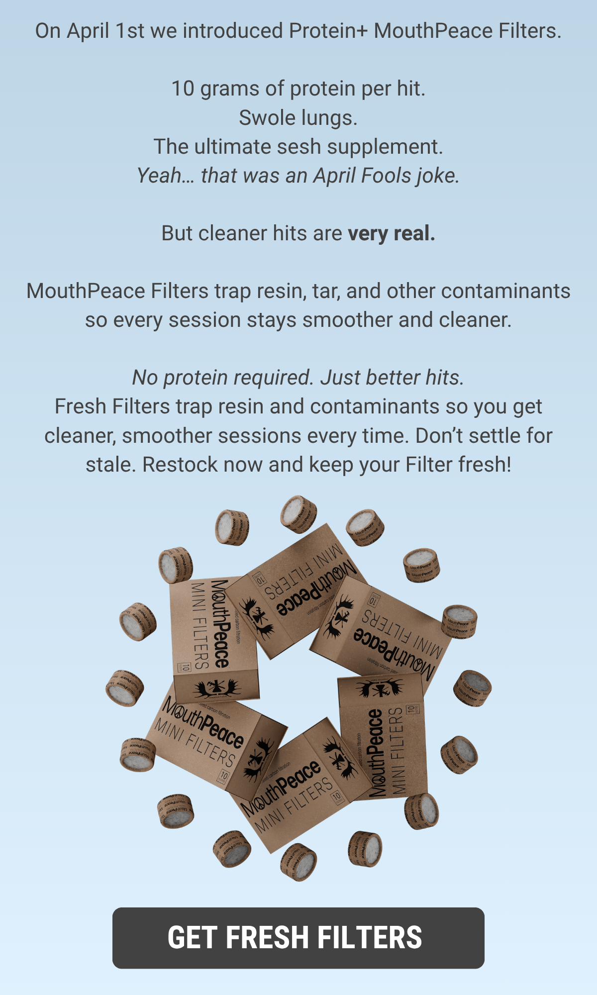 No protein required. Just better hits. Get Fresh Filters