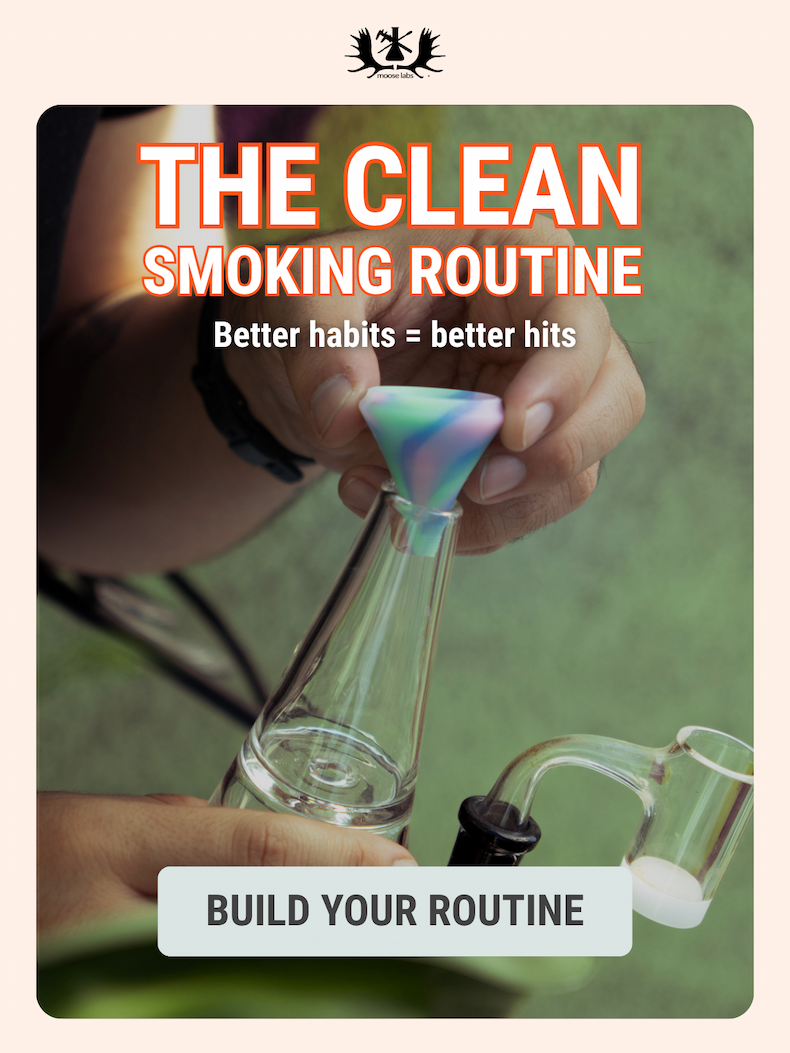 The Clean Smoking Routine. Better habits = better hits. 