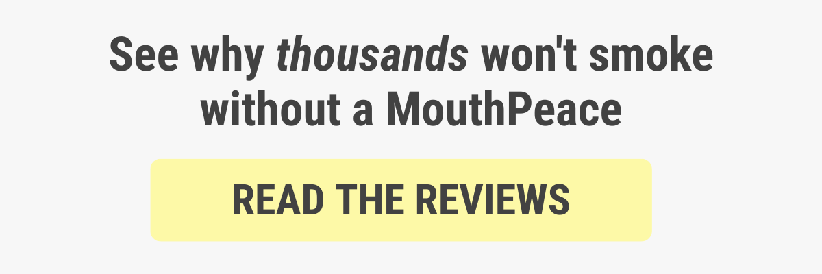 See why thousands won't smoke without a MouthPeace