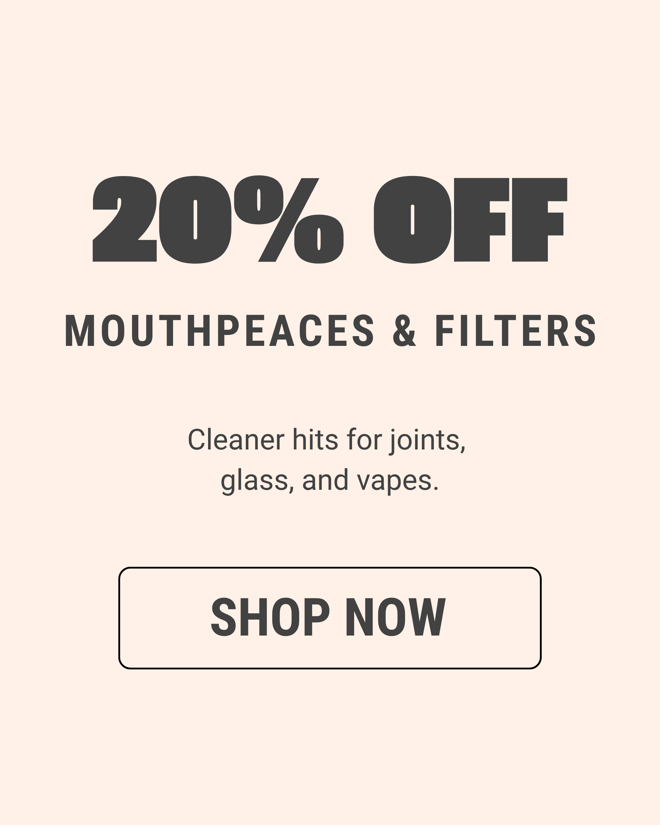 20% Off MouthPeaces & Filters