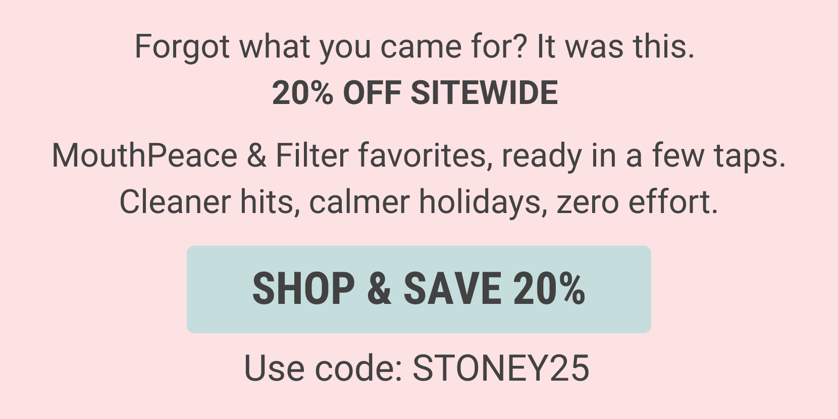 20% off sitewide. Shop and save. Use code: STONEY25